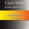 Child Abuse Pocket Atlas Series Volume 5: Child Fatality and Neglect (Original PDF from Publisher)