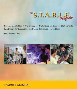 The S.T.A.B.L.E. Program, Learner/ Provider Manual: Post-Resuscitation/ Pre-Transport Stabilization Care of Sick Infants (Original PDF from Publisher)