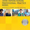 Johns Hopkins Nursing Professional Practice Model: Strategies to Advance Nursing Excellence, 2017 AJN Award Recipient (Original PDF from Publisher)