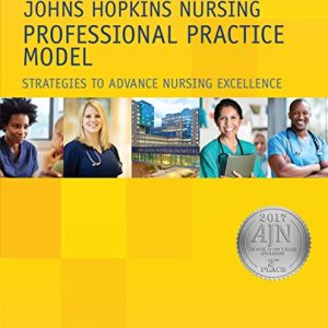 Johns Hopkins Nursing Professional Practice Model: Strategies to Advance Nursing Excellence, 2017 AJN Award Recipient (Original PDF from Publisher)