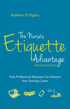 The Nurse’s Etiquette Advantage, Second Edition: How Professional Etiquette Can Advance Your Nursing Career