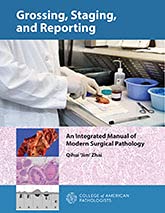 GROSSING, STAGING, AND REPORTING: An Integrated Manual of Modern Surgical Pathology (High Quality Converted PDF)