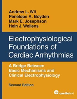 Electrophysiological Foundations of Cardiac Arrhythmias: A Bridge Between Basic Mechanisms and Clinical Electrophysiology, Second Edition (Original PDF from Publisher)