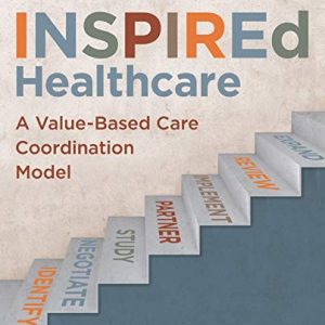 INSPIREd Healthcare: A Value-Based Care Coordination Model (Original PDF from Publisher)