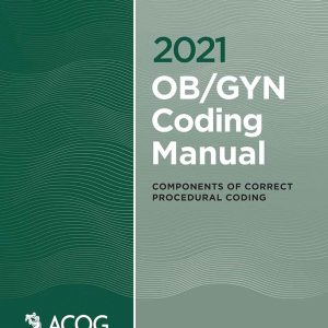 2021 OB/GYN Coding Manual: Components of Correct Procedural Coding (Original PDF from Publisher)