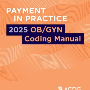 Payment in Practice: 2025 OB/GYN Coding Manual (Original PDF from Publisher)