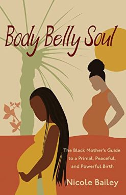 Body Belly Soul: The Black Mother’s Guide to a Primal, Peaceful, and Powerful Birth (EPUB)
