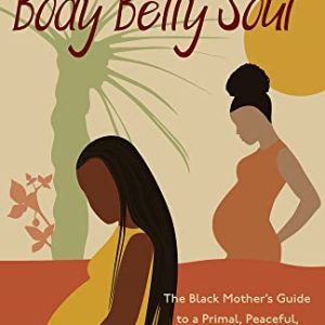 Body Belly Soul: The Black Mother’s Guide to a Primal, Peaceful, and Powerful Birth (EPUB)