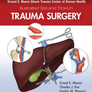 Ernest E. Moore Shock Trauma Center at Denver Health Illustrated Tips and Tricks in Trauma Surgery (EPUB)