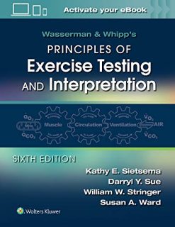 Wasserman & Whipp’s Principles of Exercise Testing and Interpretation: Including Pathophysiology and Clinical Applications, 6th Edition (Original PDF from Publisher)