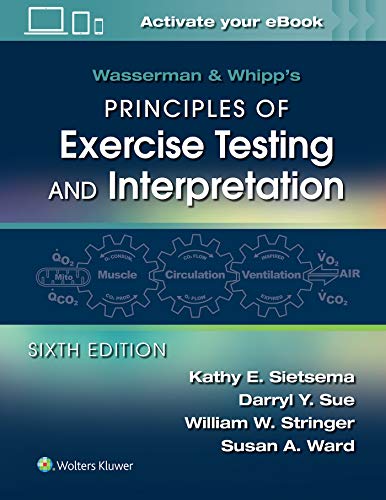 Wasserman & Whipp’s Principles of Exercise Testing and Interpretation: Including Pathophysiology and Clinical Applications, 6th Edition (Original PDF from Publisher)