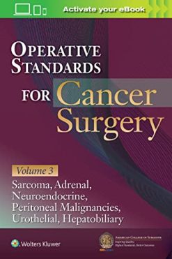 Operative Standards for Cancer Surgery: Volume III: Hepatobiliary, Peritoneal Malignancies, Neuroendocrine, Sarcoma, Adrenal, Bladder (EPUB)