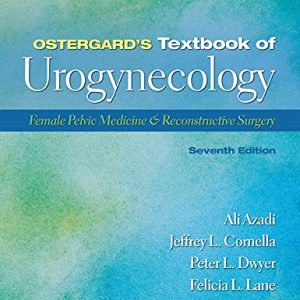 Ostergard’s Textbook of Urogynecology: Female Pelvic Medicine & Reconstructive Surgery, 7th Edition (Original PDF from Publisher)