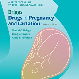 Briggs Drugs in Pregnancy and Lactation: A Reference Guide to Fetal and Neonatal Risk, 12ed (ePub3+Converted PDF)