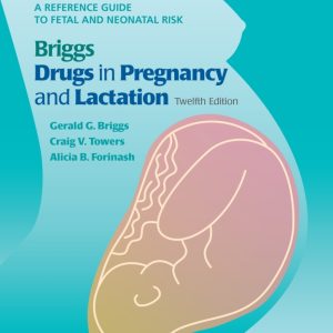 Briggs Drugs in Pregnancy and Lactation: A Reference Guide to Fetal and Neonatal Risk, 12th Edition (Original PDF from Publisher)