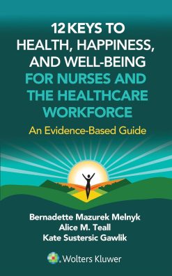 12 Keys to Health, Happiness, and Well-Being for Nurses and the Healthcare Workforce: An Evidence-Based Guide (EPUB)