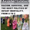 Babylost: Racism, Survival, and the Quiet Politics of Infant Mortality, from A to Z (Original PDF from Publisher)
