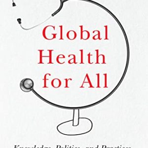 Global Health for All: Knowledge, Politics, and Practices (Original PDF from Publisher)