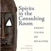 Spirits in the Consulting Room: Eight Tales of Healing (Rutgers Global Health) (Original PDF from Publisher)