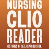 The Nursing Clio Reader: Histories of Sex, Reproduction, and Justice (Critical Issues in Health and Medicine) (Original PDF from Publisher)