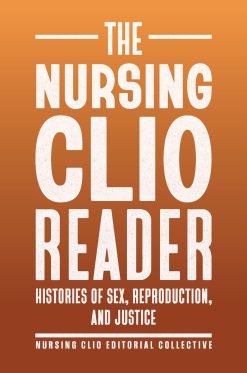 The Nursing Clio Reader: Histories of Sex, Reproduction, and Justice (Critical Issues in Health and Medicine) (Original PDF from Publisher)