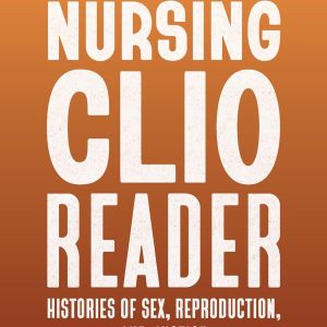 The Nursing Clio Reader: Histories of Sex, Reproduction, and Justice (Critical Issues in Health and Medicine) (Original PDF from Publisher)