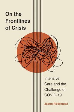 On the Frontlines of Crisis: Intensive Care and the Challenge of COVID-19 (Critical Issues in Health and Medicine) (Original PDF from Publisher)