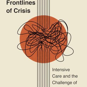 On the Frontlines of Crisis: Intensive Care and the Challenge of COVID-19 (Critical Issues in Health and Medicine) (Original PDF from Publisher)