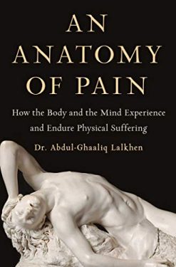 An Anatomy of Pain: How the Body and the Mind Experience and Endure Physical Suffering (EPUB)