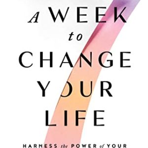 A Week to Change Your Life: Harness the Power of Your Birthday and the 7-Day Cycle That Rules Your Health (EPUB)