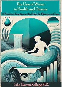 The Uses of Water in Health and Disease. A Practical Treatise on the Bath, Its History and Uses (EPUB)