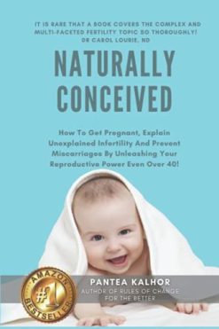 Naturally Conceived: How To Get Pregnant, Explain Unexplained Infertility And Prevent Miscarriages By Unleashing Your Reproductive Power Even Over 40! (MOBI + EPUB + Converted PDF)