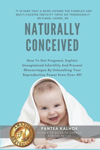 Naturally Conceived: How To Get Pregnant, Explain Unexplained Infertility And Prevent Miscarriages By Unleashing Your Reproductive Power Even Over 40! (MOBI + EPUB + Converted PDF)