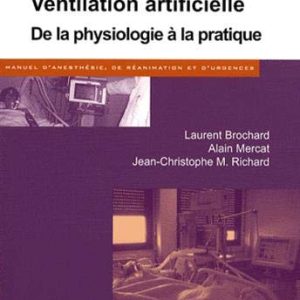 Ventilation artificielle: De la physiologie à la pratique (Manuel d’anesthésie, de réanimation et d’urgences) (True PDF)