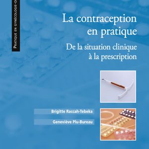 La contraception en pratique: De la situation clinique à la prescription (EPUB)
