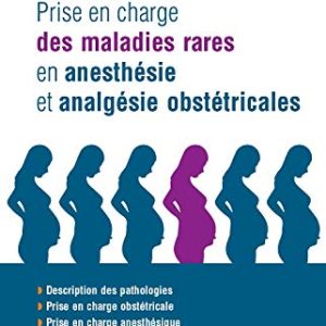 Prise en charge des maladies rares en anesthésie et analgésie obstétricales: En 200 Fiches (Hors collection) (French Edition) (Original PDF from Publisher)