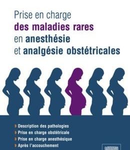 Prise en charge des maladies rares en anesthésie et analgésie obstétricales: En 200 fiches