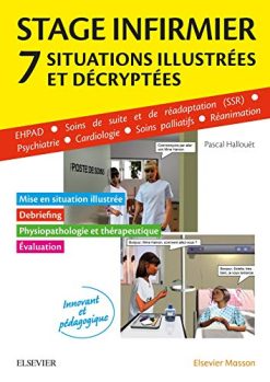 Stage infirmier : situations illustrées et décryptées: EHPAD – SSR – Psychiatrie – Cardiologie – Soins palliatifs – Réanimation (Original PDF from Publisher)