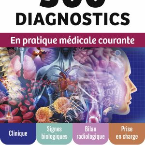 300 diagnostics en pratique médicale courante: Clinique, signes biologiques, bilan radiologique, prise en charge (Original PDF from Publisher)