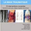 La main traumatique 10 interventions courantes: Manuel de chirurgie du membre supérieur (Hors collection) (French Edition) (True PDF from Publisher+Videos)