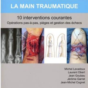 La main traumatique 10 interventions courantes: Manuel de chirurgie du membre supérieur (Hors collection) (French Edition) (True PDF from Publisher+Videos)