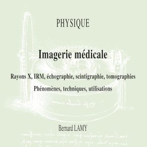 Physique – Imagerie médicale – Rayons X, IRM, échographie, scintigraphie, tomographies – Phénomènes, techniques, utilisation (French Edition) (Original PDF from Publisher)