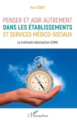 Penser et agir autrement dans les établissements et services médico-sociaux: La méthode Valorisation-ESMS (French Edition), 14th Edition (Original PDF from Publisher)