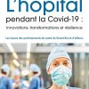 L’hôpital pendant la Covid-19 : innovations, transformations et résilience: Les leçons des professionnels de santé du Grand Est et d’ailleurs (French Edition) (Original PDF from Publisher)