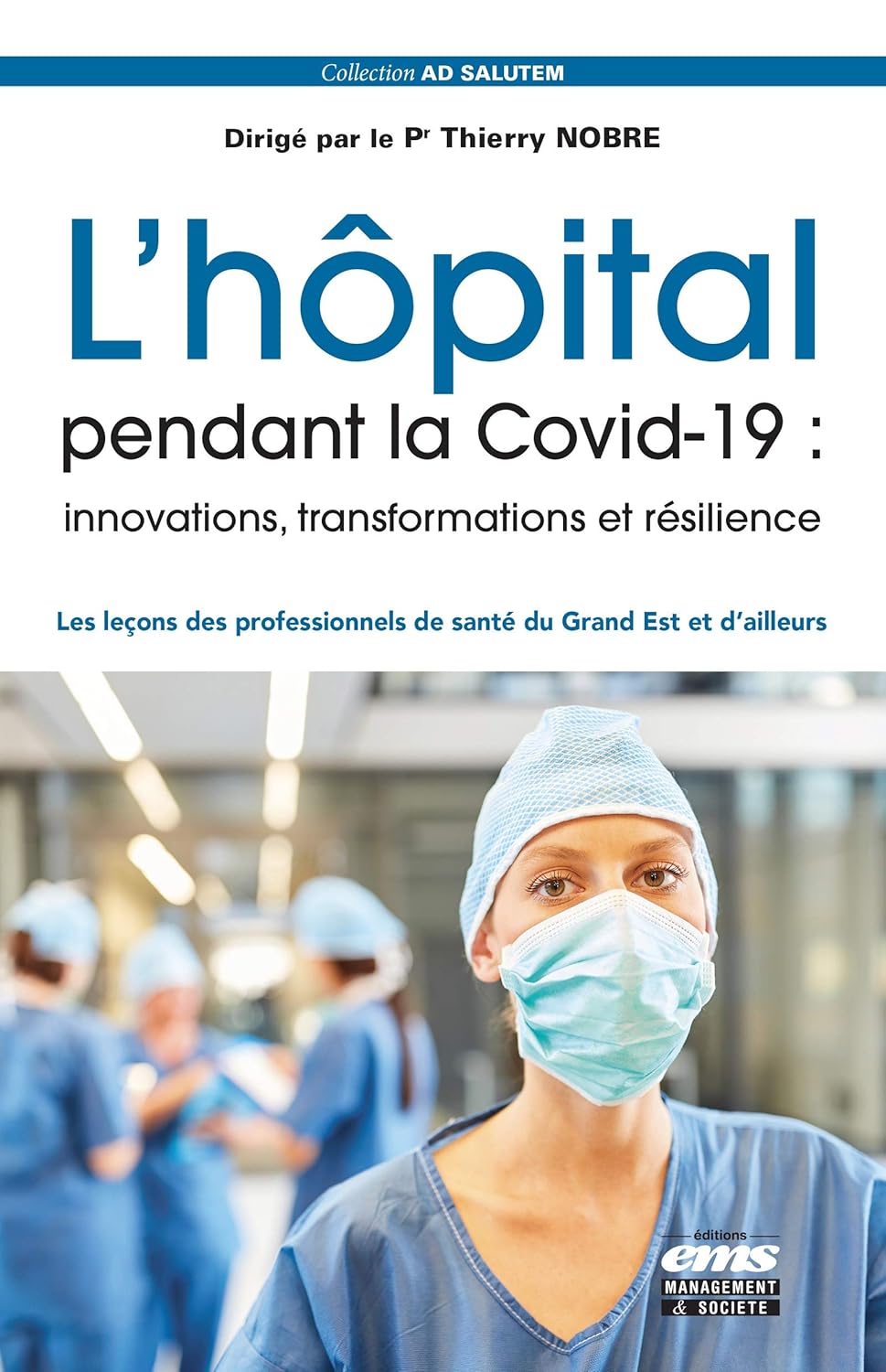 L’hôpital pendant la Covid-19 : innovations, transformations et résilience: Les leçons des professionnels de santé du Grand Est et d’ailleurs (French Edition) (Original PDF from Publisher)