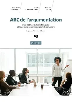 ABC de l’argumentation, 2e édition: Pour les professionnels de la santé et toute autre personne qui souhaite convaincre (French Edition) (EPUB)