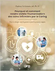Pourquoi et comment rendre visible l’humanisation des soins infirmiers par le Caring: Pour la clinique, pour la gestion et pour la personne soignée (French Edition) (Original PDF from Publisher)