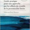 Guide pratique pour une approche par les affects du trouble de la personnalité limite (French Edition) (EPUB)