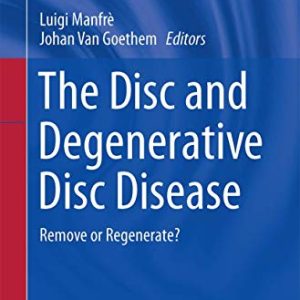 The Disc and Degenerative Disc Disease: Remove or Regenerate? (New Procedures in Spinal Interventional Neuroradiology) (Original PDF from Publisher)