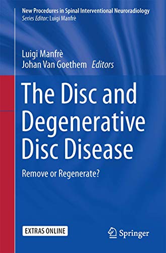 The Disc and Degenerative Disc Disease: Remove or Regenerate? (New Procedures in Spinal Interventional Neuroradiology) (Original PDF from Publisher)